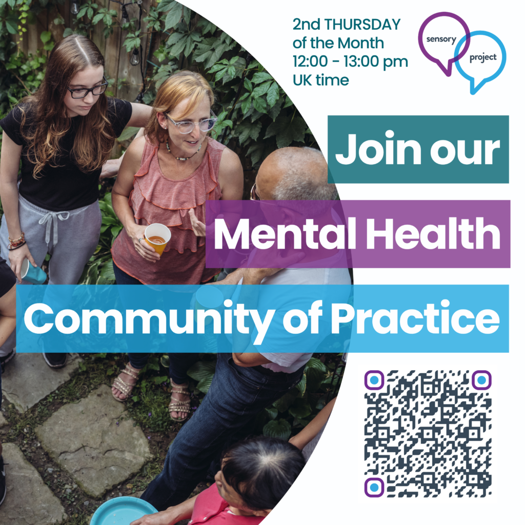Image shows people engaged in community. Text reads Join our Mental Health Community of Practice 2nd Thursday of the Month 12-1pm UK time with the Sensory Project logo at the top and a QR code to the group on the ASI Community at the bottom.