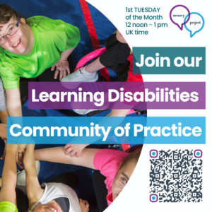 Image shows people with disabilities putting their hand in the middle. Text reads Join our Learning Disabilities Community of Practice, 1st Tuesday of the Month 12-1pm UK Time with the Sensory Project logo at the top and a QR code to the group on the ASI Community at the bottom.