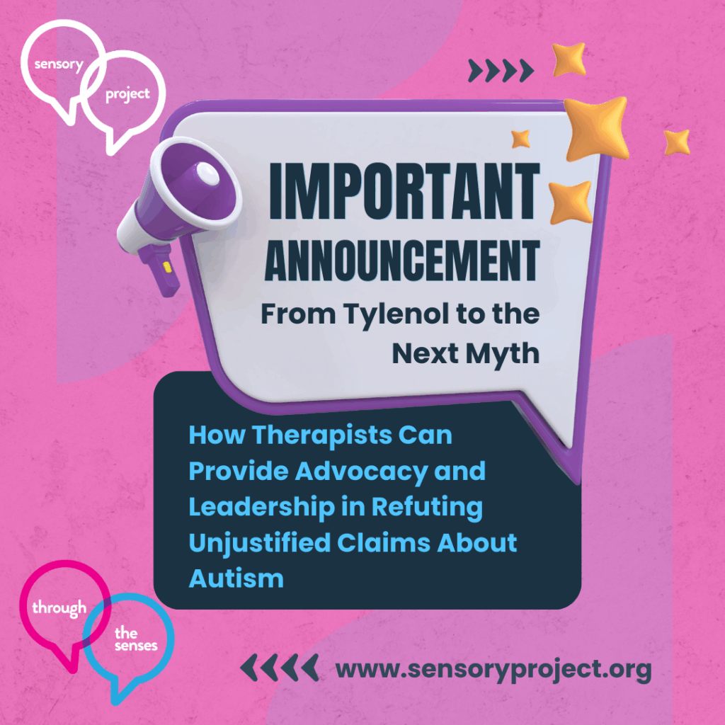 Graphic with a purple and pink background. At the top left are two overlapping speech bubbles with the words “sensory project.” A purple megaphone points toward a white speech bubble in the centre. Large bold text inside reads: “IMPORTANT ANNOUNCEMENT — From Tylenol to the Next Myth.” Below, smaller blue text says: “How Therapists Can Provide Advocacy and Leadership in Refuting Unjustified Claims About Autism.” Decorative gold stars and arrows surround the text. At the bottom are speech bubbles with the words “through the senses” and the website link: www.sensoryproject.org