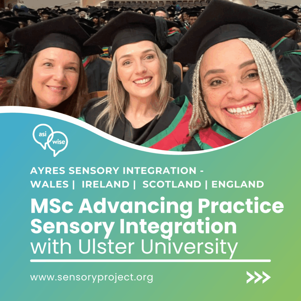 Three smiling graduates in academic gowns and mortarboards at a graduation ceremony. Text overlay: “MSc in Sensory Integration with Ulster University – Ayres Sensory Integration Wales | Ireland | Scotland | England – www.sensoryproject.org”