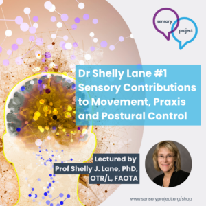 Dr Shelly Lane #1 Sensory Contributions to Movement, Praxis and Postural Control