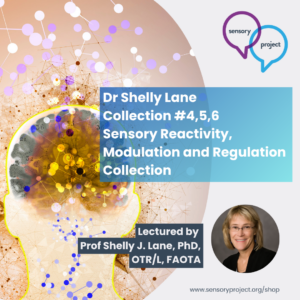 Dr Shelly Lane | Collection #4,5,6 Sensory Reactivity, Modulation and Regulation Collection 